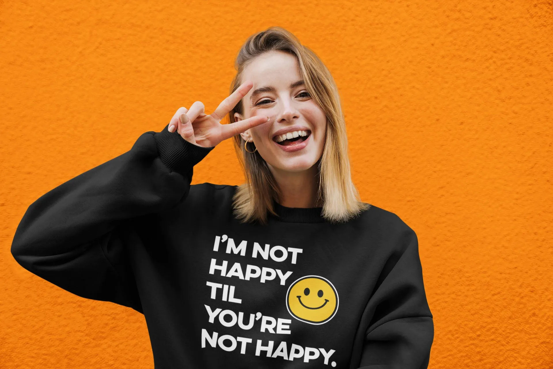 I'm Not Happy Til You're Not Happy Unisex Sweatshirts